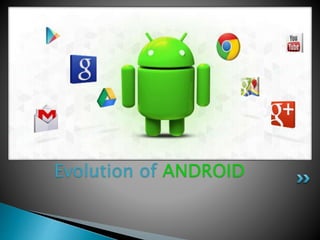 Evolution of ANDROID
 