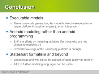 CCoonncclluussiioonn 
 Executable models 
 There is no code generation, the model is directly executed on a 
target plat...