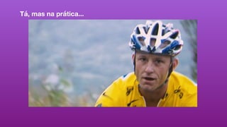 Tá, mas na prática...
 