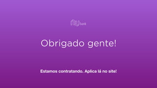 Obrigado gente!
Estamos contratando. Aplica lá no site!
 