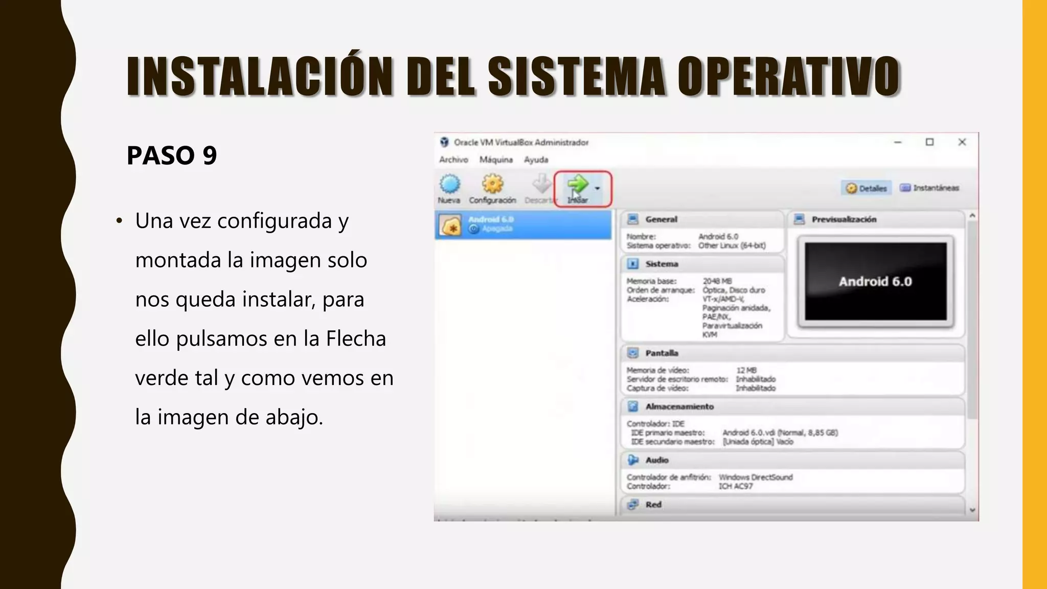 • Una vez configurada y
montada la imagen solo
nos queda instalar, para
ello pulsamos en la Flecha
verde tal y como vemos en
la imagen de abajo.
INSTALACIÓN DEL SISTEMA OPERATIVO
PASO 9
 