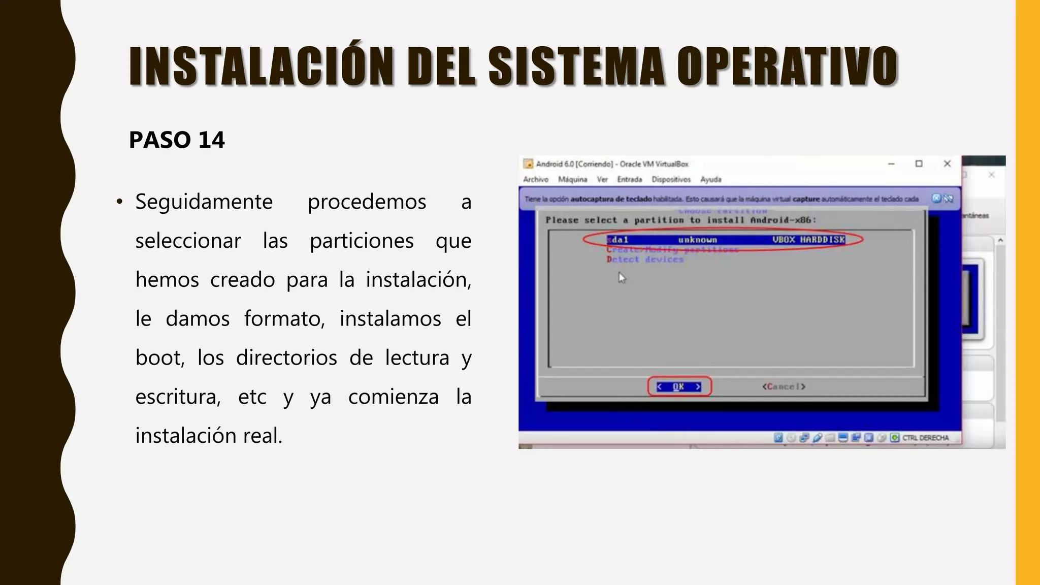 • Seguidamente procedemos a
seleccionar las particiones que
hemos creado para la instalación,
le damos formato, instalamos el
boot, los directorios de lectura y
escritura, etc y ya comienza la
instalación real.
INSTALACIÓN DEL SISTEMA OPERATIVO
PASO 14
 