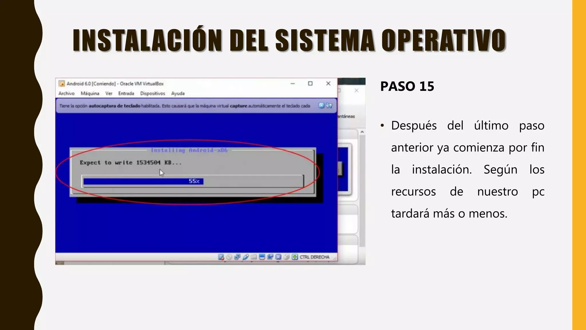 • Después del último paso
anterior ya comienza por fin
la instalación. Según los
recursos de nuestro pc
tardará más o menos.
INSTALACIÓN DEL SISTEMA OPERATIVO
PASO 15
 