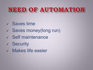  Saves time
 Saves money(long run)
 Self maintenance
 Security
 Makes life easier
 