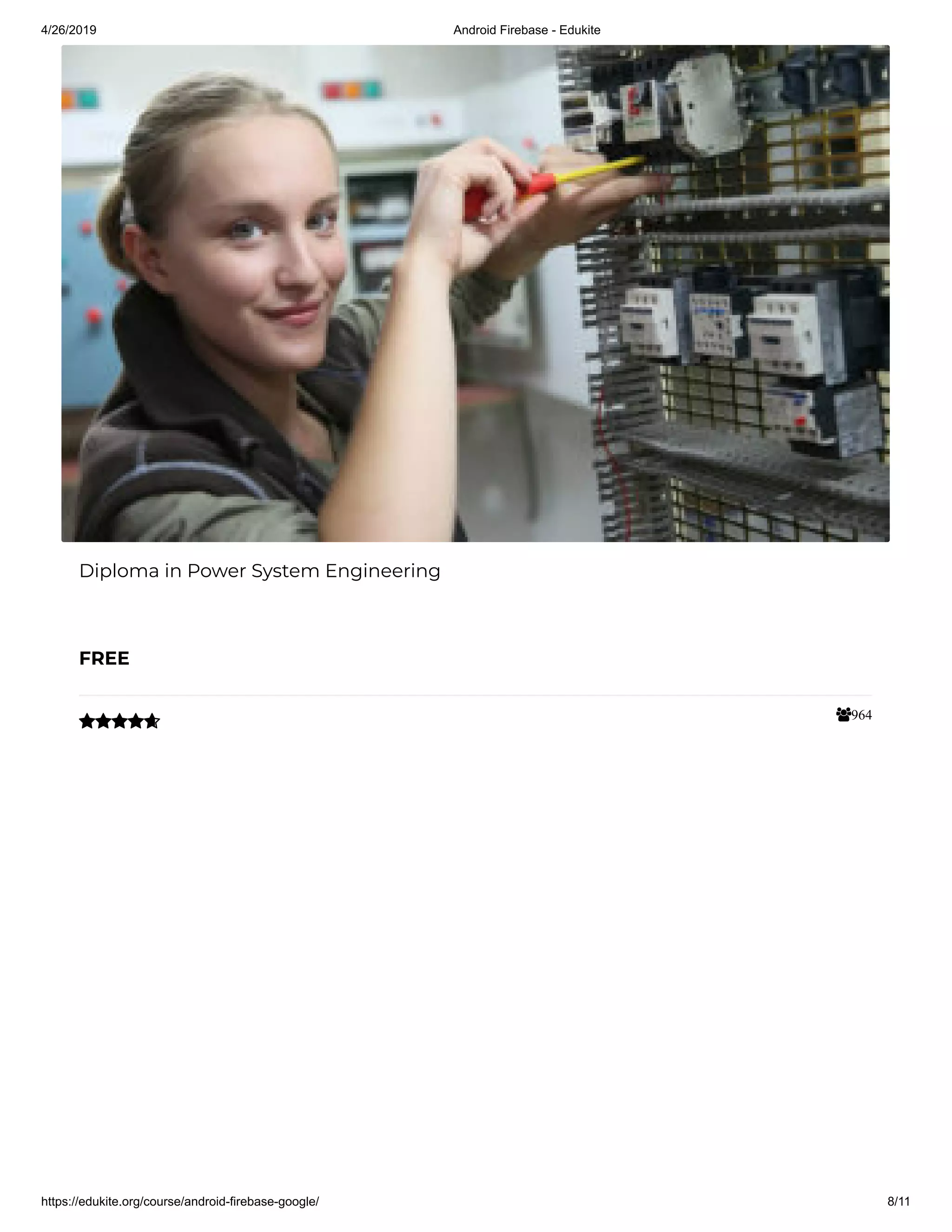 4/26/2019 Android Firebase - Edukite
https://edukite.org/course/android-firebase-google/ 8/11
964
Diploma in Power System Engineering
FREE

 