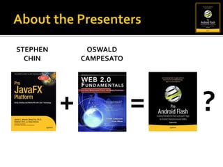 About the PresentersStephenChinOswaldCampesato+=?