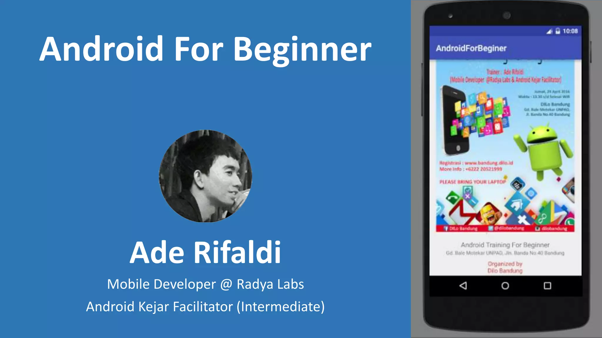 Ade Rifaldi
Mobile Developer @ Radya Labs
Android Kejar Facilitator (Intermediate)
Android For Beginner
 