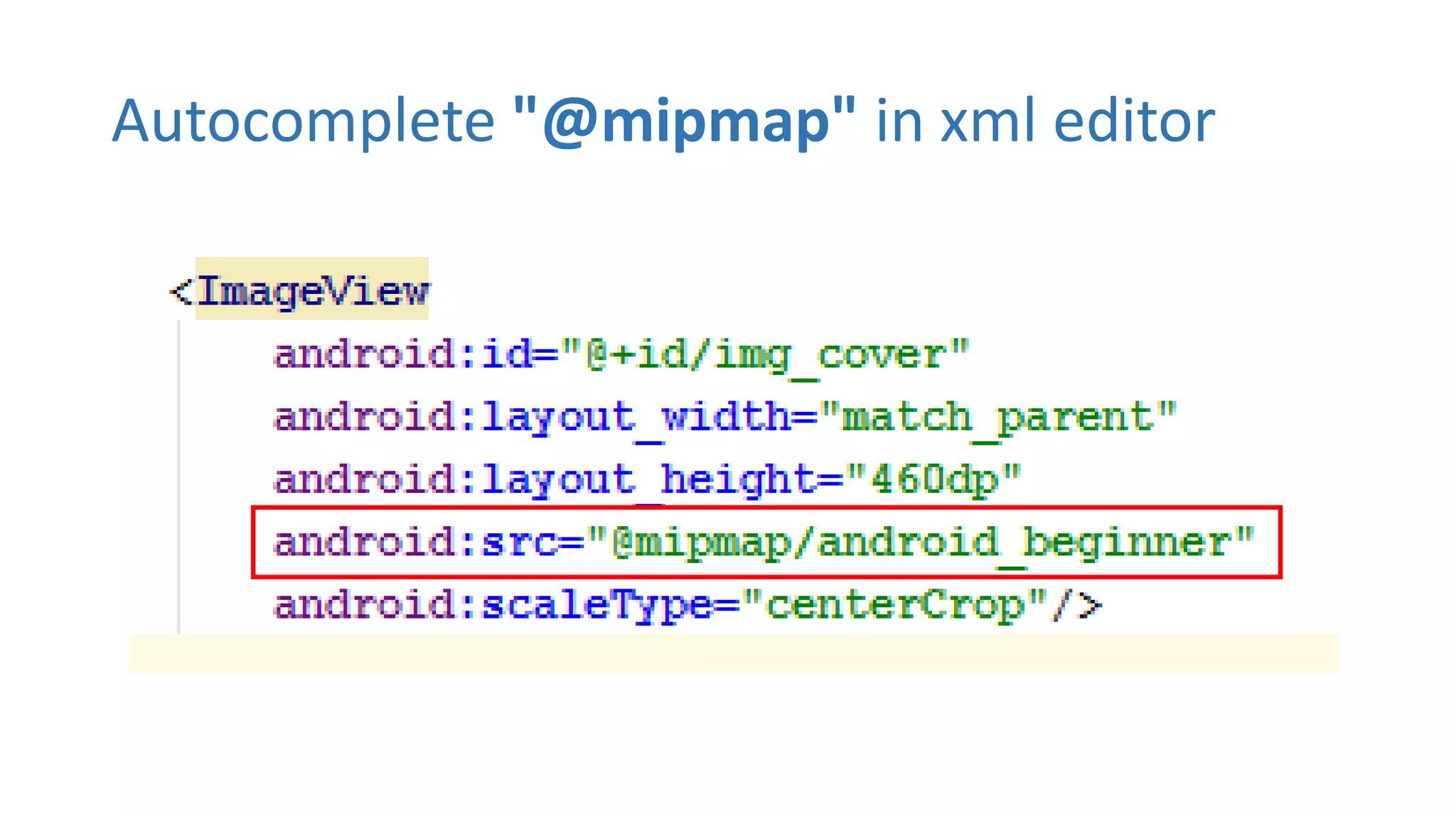 Autocomplete "@mipmap" in xml editor
 