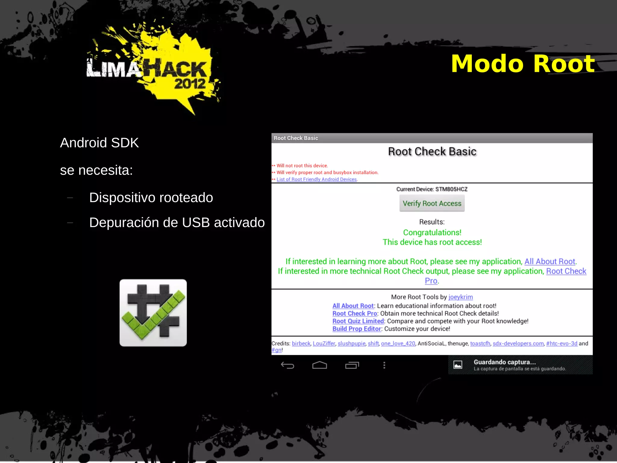 Importante
Android SDK
se necesita:
– Dispositivo rooteado
– Depuración de USB activado
Modo Root
 
