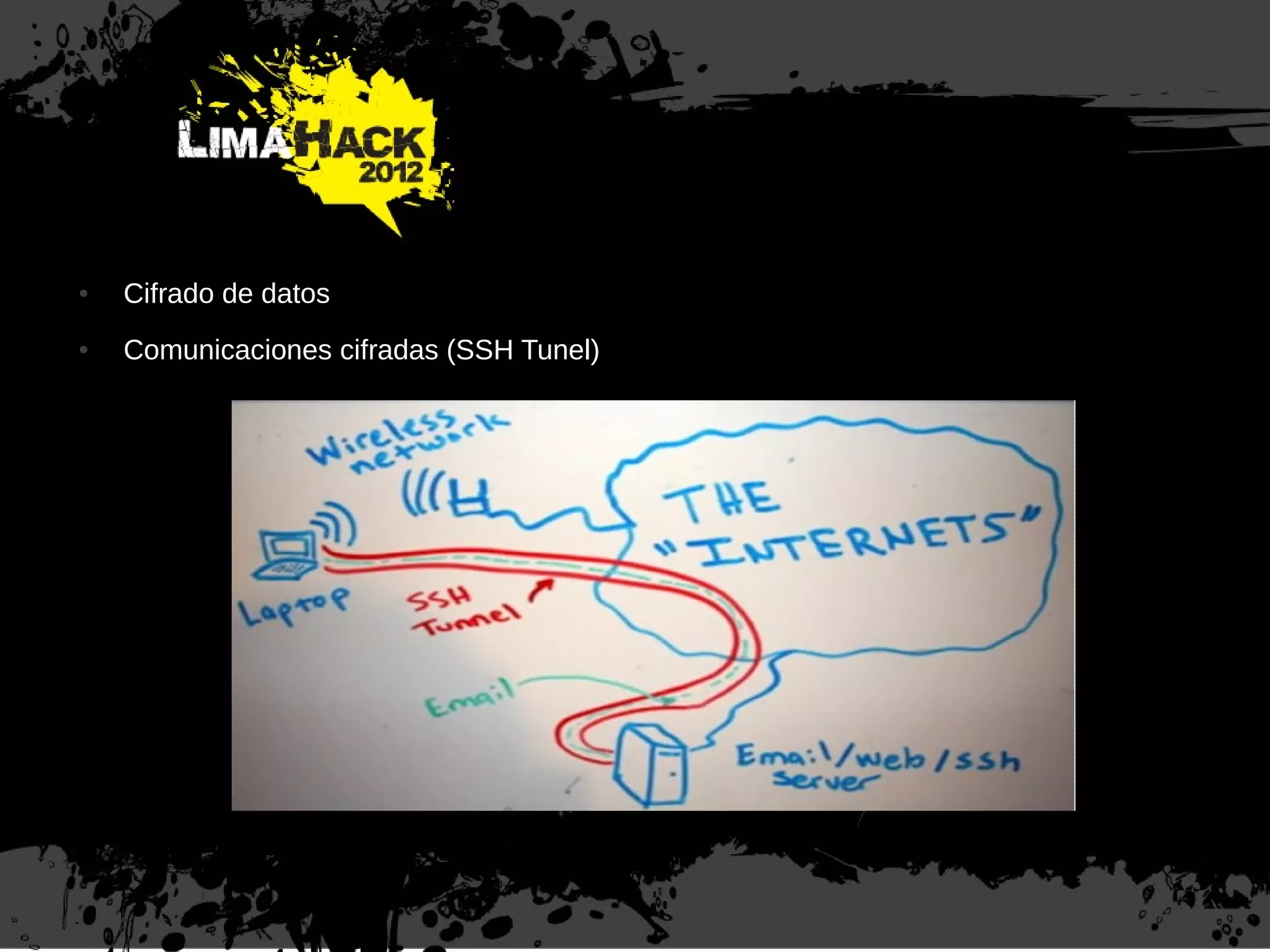 Medidas de protección
● Cifrado de datos
● Comunicaciones cifradas (SSH Tunel)
 
