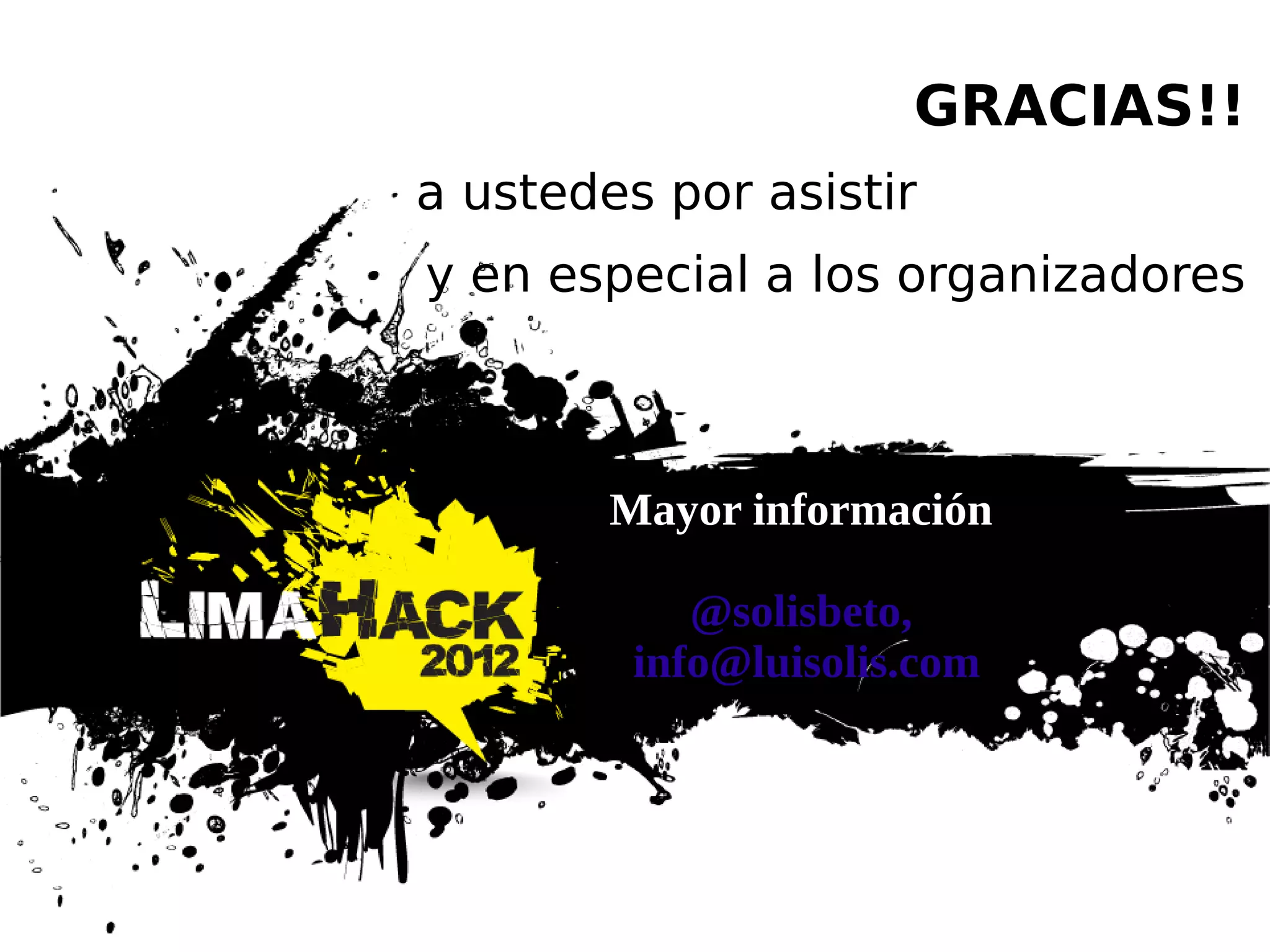 Mayor información
@solisbeto,
info@luisolis.com
GRACIAS!!
a ustedes por asistir
y en especial a los organizadores
 