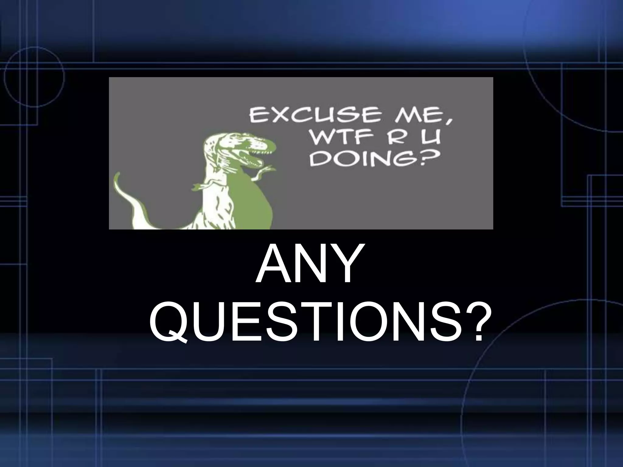 ANY
QUESTIONS?

 