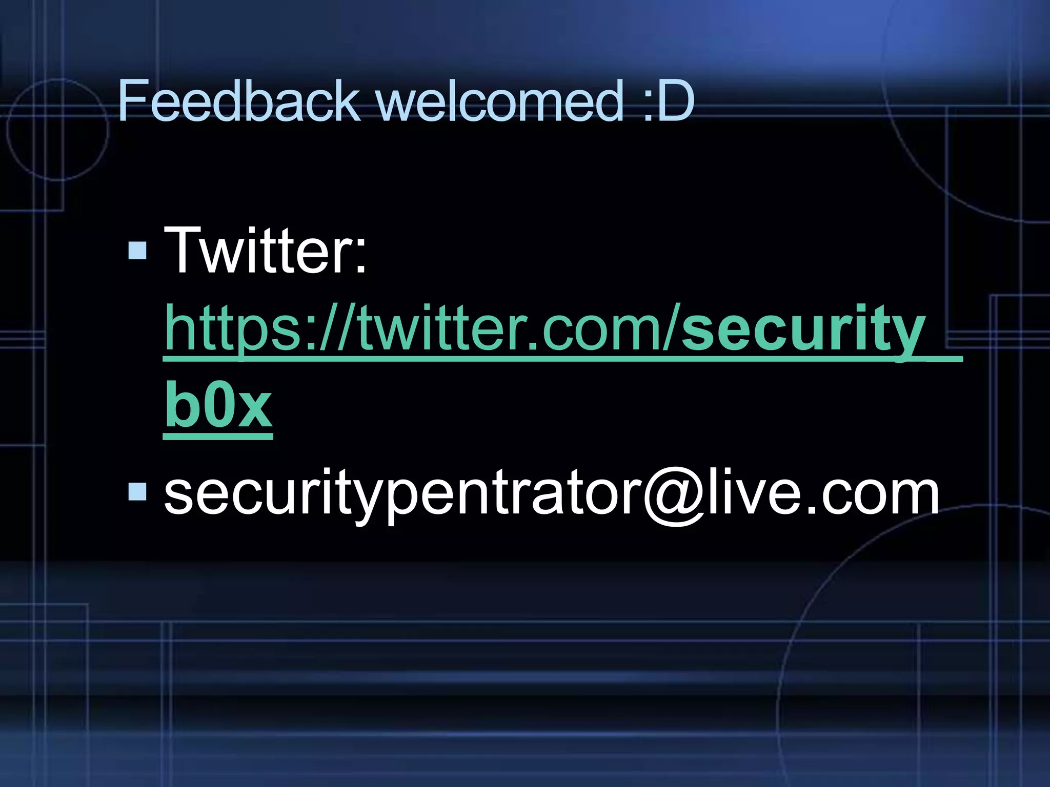 Feedback welcomed :D

 Twitter:

https://twitter.com/security_
b0x
 securitypentrator@live.com

 