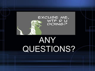 ANY
QUESTIONS?

 