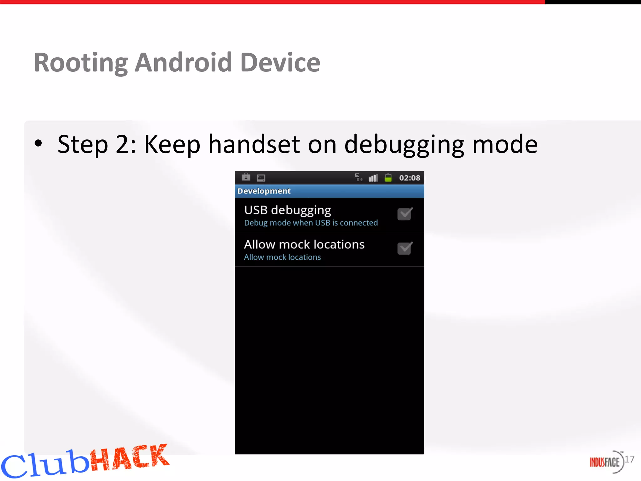 Rooting Android Device

• Step 2: Keep handset on debugging mode




                                           17
 