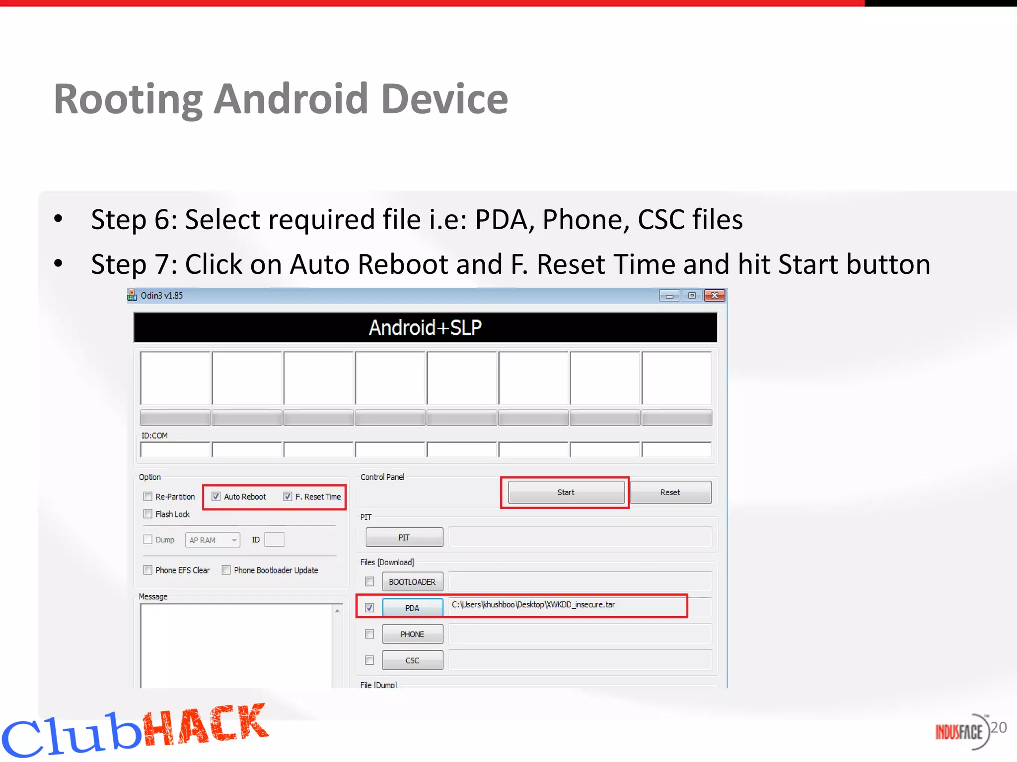Rooting Android Device

• Step 6: Select required file i.e: PDA, Phone, CSC files
• Step 7: Click on Auto Reboot and F. Reset Time and hit Start button




                                                                        20
 