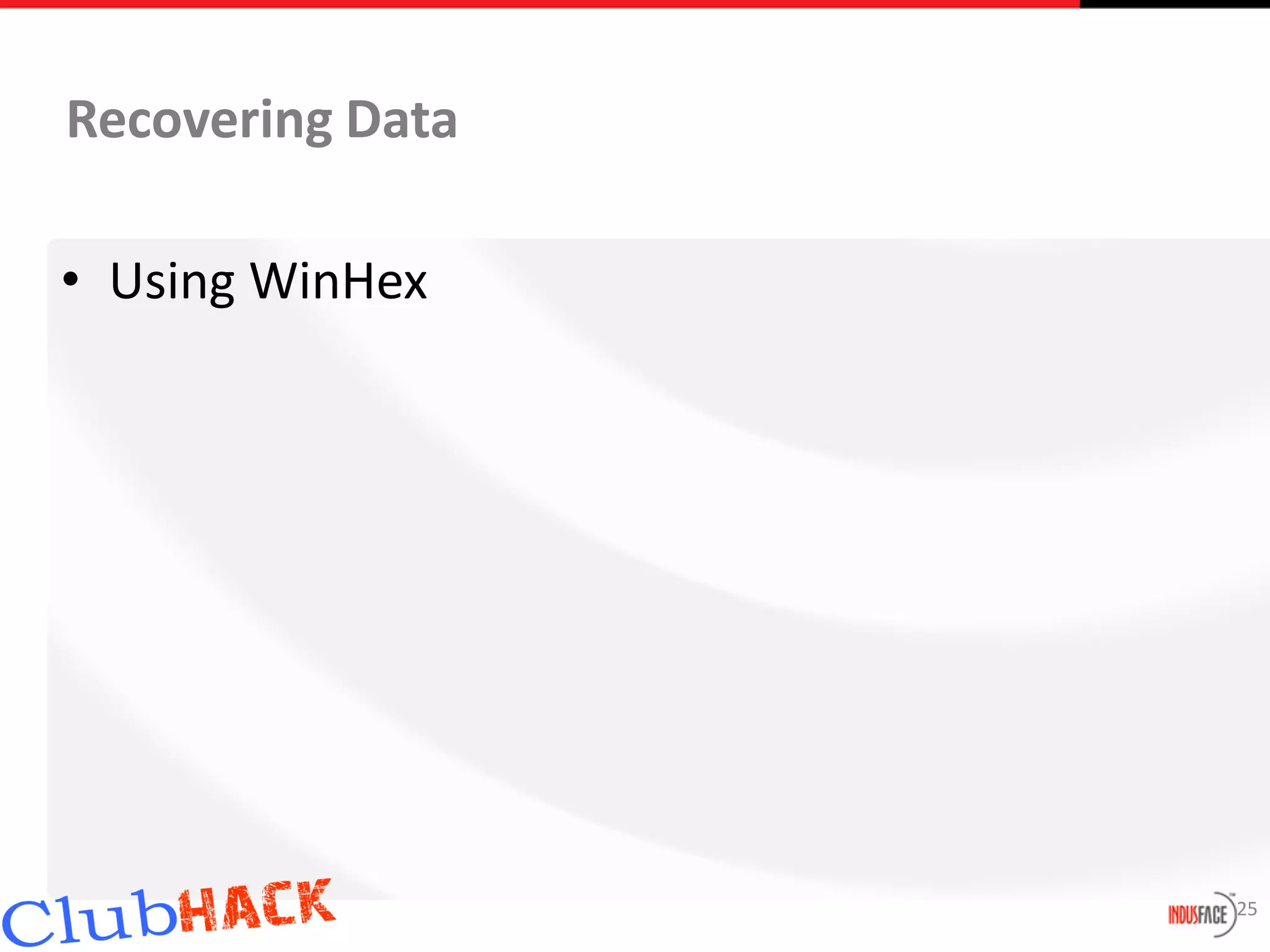 Recovering Data

• Using WinHex




                  25
 