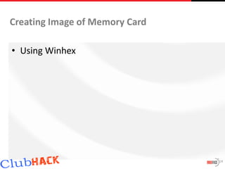 Creating Image of Memory Card

• Using Winhex




                                14
 
