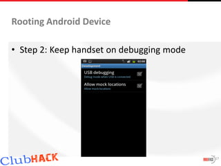 Rooting Android Device

• Step 2: Keep handset on debugging mode




                                           17
 