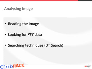 Analysing Image


• Reading the Image

• Looking for KEY data

• Searching techniques (DT Search)



                                     26
 