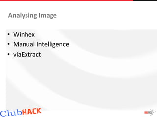 Analysing Image

• Winhex
• Manual Intelligence
• viaExtract




                        27
 