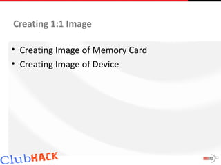Creating 1:1 Image

• Creating Image of Memory Card
• Creating Image of Device




                                  12
 