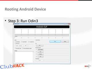 Rooting Android Device

• Step 3: Run Odin3




                         18
 