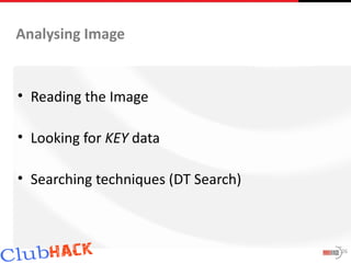 Analysing Image


• Reading the Image

• Looking for KEY data

• Searching techniques (DT Search)



                                     26
 