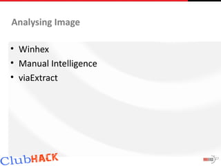 Analysing Image

• Winhex
• Manual Intelligence
• viaExtract




                        27
 