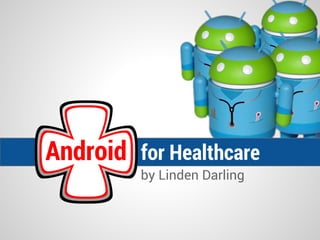 Android for Healthcare
by Linden Darling

 