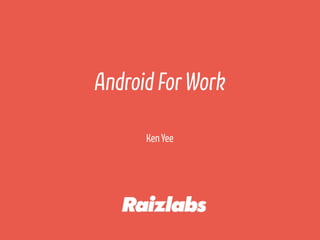 KenYee
Android ForWork
 