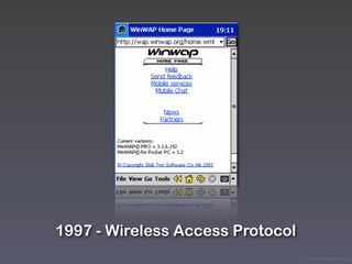1997 - Wireless Access Protocol
                                  © Victor Arroyo 2011
 