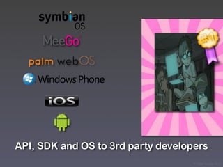 API, SDK and OS to 3rd party developers
                                    © Victor Arroyo 2011
 