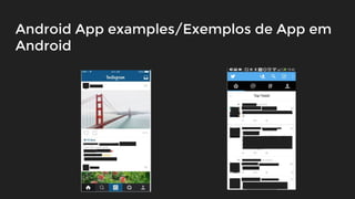 Android App examples/Exemplos de App em
Android
 