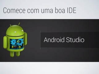 Comece com uma boa IDE
 