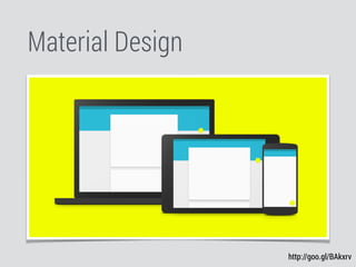 Material Design
http://goo.gl/BAkxrv
 