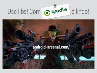 Use libs! Com é lindo!
android-arsenal.com/
 