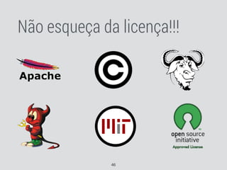 46
Não esqueça da licença!!!
 