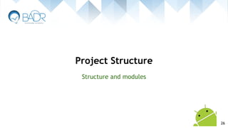 Project Structure
26
Structure and modules
 
