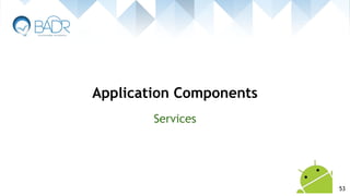 Services
Application Components
53
 