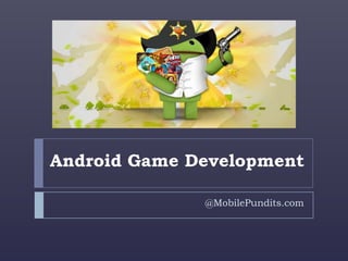 Android Game Development
@MobilePundits.com
 
