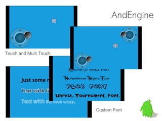 AndEngine



Touch and Multi Touch




                        Custom Font
 