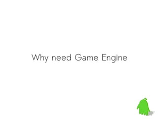 Why need Game Engine
 