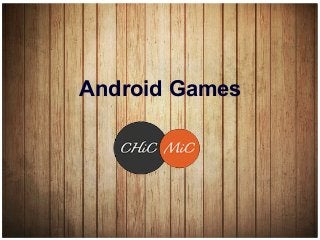Android Games
Android Games
 