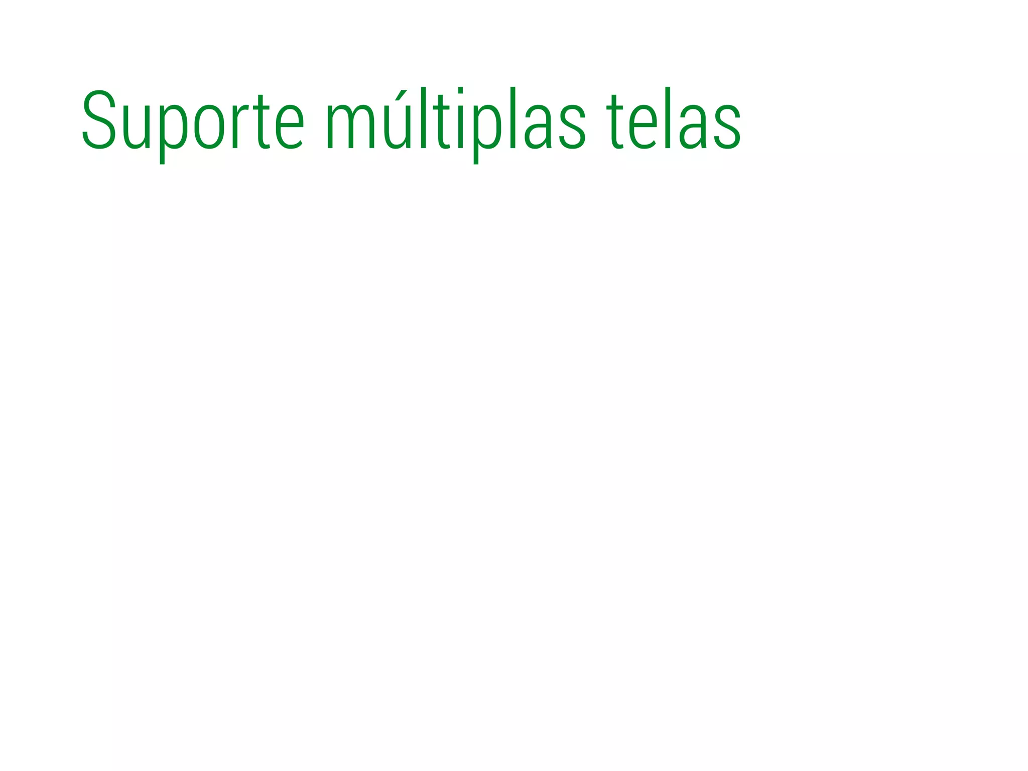 Suporte múltiplas telas
 