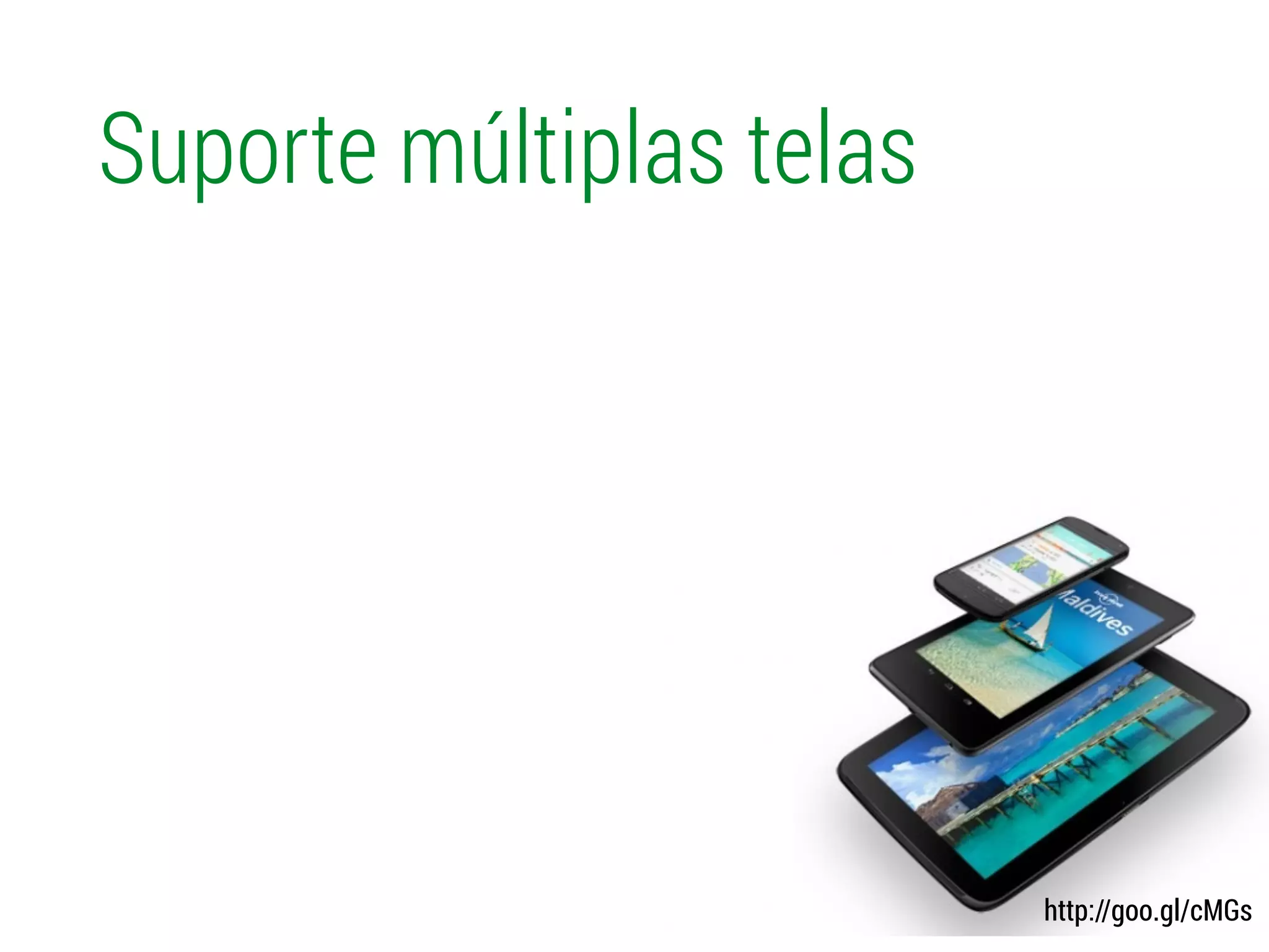 Suporte múltiplas telas
http://goo.gl/cMGs
 