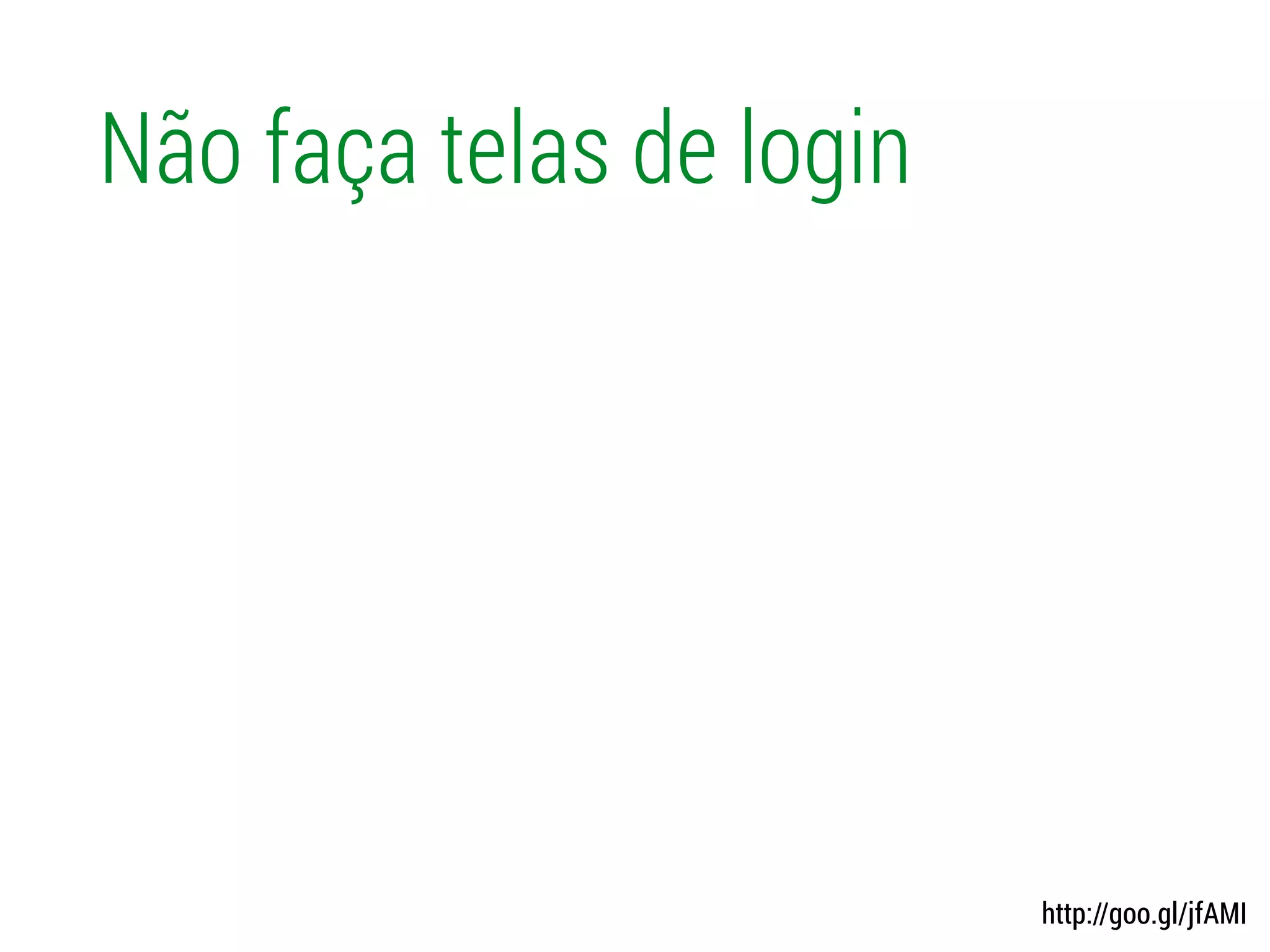 Não faça telas de login
http://goo.gl/jfAMI
 