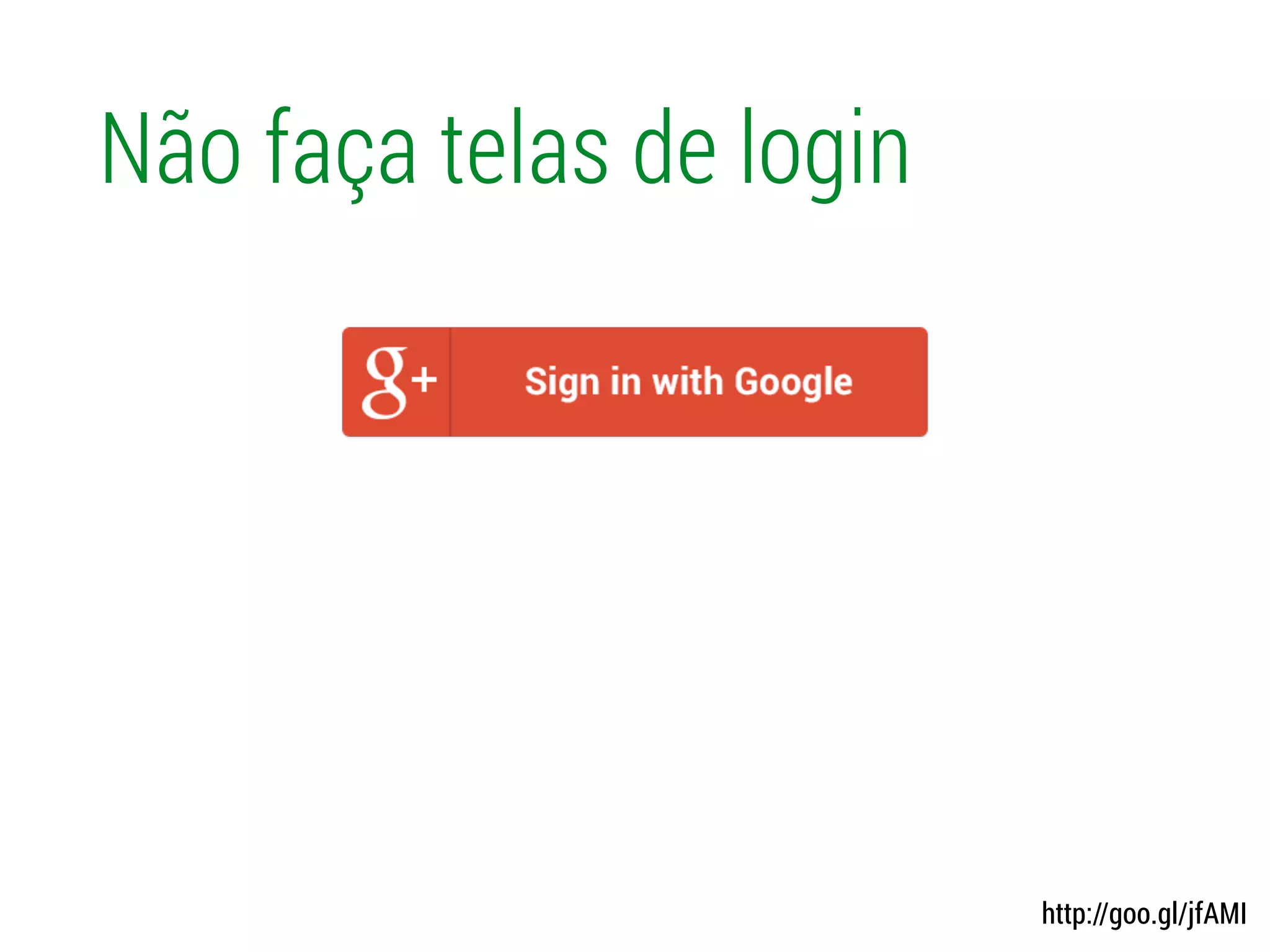 Não faça telas de login
http://goo.gl/jfAMI
 