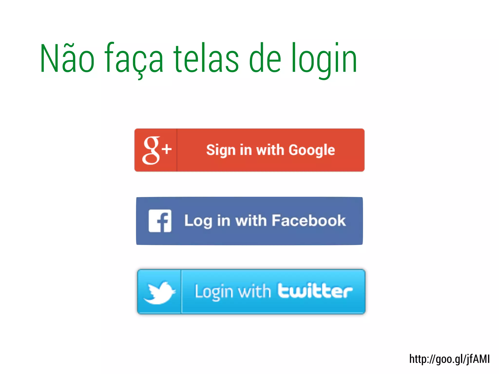 Não faça telas de login
http://goo.gl/jfAMI
 