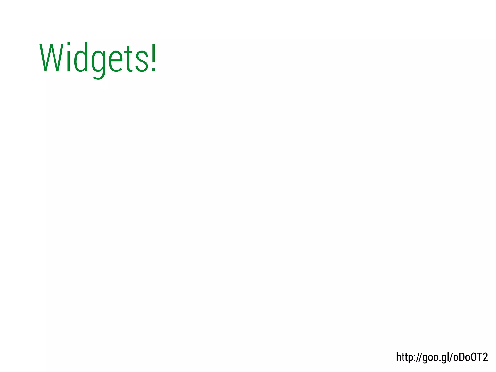 Widgets!
http://goo.gl/oDoOT2
 